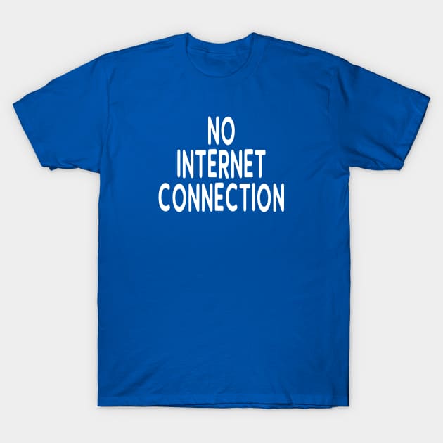 Unplug With No Internet Connection T-Shirt by Tessa McSorley